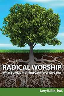 9780982246443-0982246447-Radical Worship: What Sunday Morning Can Never Give You (1)