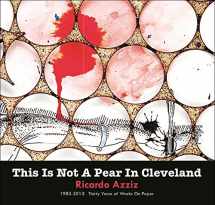 9780989982719-0989982718-THIS IS NOT A PEAR IN CLEVELAND-Ricardo Azziz 1983-2013 Works on Paper