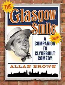 9781780270623-1780270623-The Glasgow Smile: A Celebration of Clydebuilt Comedy
