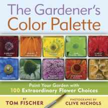 9781604690842-1604690844-The Gardener's Color Palette: Paint Your Garden with 100 Extraordinary Flower Choices