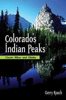9781555914042-1555914047-Colorado's Indian Peaks: Classic Hikes and Climbs (Classic Hikes & Climbs S)