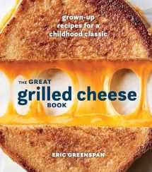 9780399580741-0399580743-The Great Grilled Cheese Book: Grown-Up Recipes for a Childhood Classic [A Cookbook]