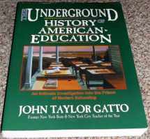 9780945700043-0945700040-The Underground History of American Education: A School Teacher's Intimate Investigation Into the Problem of Modern Schooling