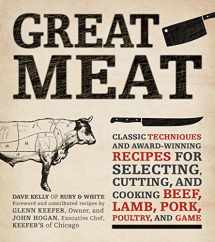 9781592335817-1592335810-Great Meat: Classic Techniques and Award-Winning Recipes for Selecting, Cutting, and Cooking Beef, Lamb, Pork, Poultry, and Game