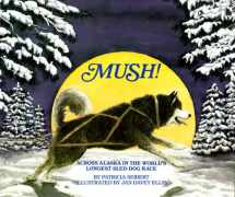 9781562947057-1562947052-Mush! Across Alaska in the World's Longest Sled-Dog Race