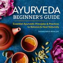 9781939754172-1939754178-Ayurveda Beginner's Guide: Essential Ayurvedic Principles and Practices to Balance and Heal Naturally