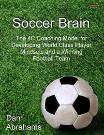 9781909125049-1909125040-Soccer Brain: The 4C Coaching Model for Developing World Class Player Mindsets and a Winning Football Team (Soccer Coaching)
