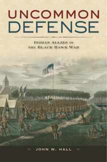 9780674035188-0674035186-Uncommon Defense: Indian Allies in the Black Hawk War