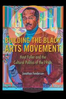 9780252042430-0252042433-Building the Black Arts Movement: Hoyt Fuller and the Cultural Politics of the 1960s (New Black Studies Series)