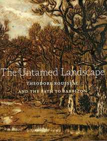 9780875981680-0875981682-The Untamed Landscape : Theodore Rousseau and the Path to Barbizon