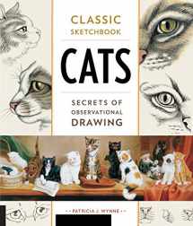 9781631592942-1631592947-Classic Sketchbook: Cats: Secrets of Observational Drawing