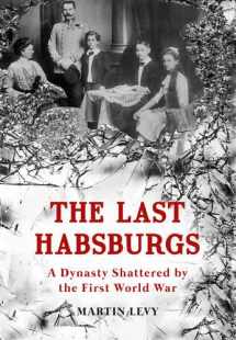 9781445657837-144565783X-The Last Habsburgs: A Dynasty Shattered by the First World War