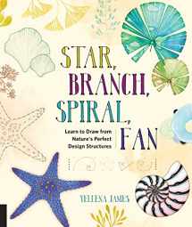 9781631591495-1631591495-Star, Branch, Spiral, Fan: Learn to Draw from Nature's Perfect Design Structures