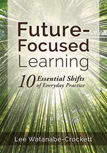 9781945349584-1945349581-Future-Focused Learning: 10 Essential Shifts of Everyday Practice