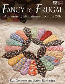 9781604680003-1604680008-Fancy to Frugal: Authentic Quilt Patterns from the '30s
