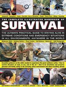 9781846812255-1846812259-The Complete Illustrated Handbook of Survival: The Ultimate Practical Guide To Staying Alive In Extreme Conditions And Emergency Situations In All Environments, Anywhere In The World