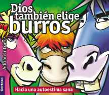 9789506831387-9506831386-God also choose donkeys/Dios tambien elige burros: Towards a Self-esteem Healthy/Hacia Una Autoestima Sana (Spanish Edition)