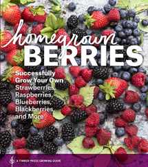 9781604693171-1604693177-Homegrown Berries: Successfully Grow Your Own Strawberries, Raspberries, Blueberries, Blackberries, and More