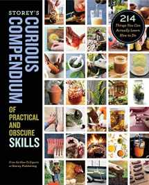 9781635861914-1635861918-Storey's Curious Compendium of Practical and Obscure Skills: 214 Things You Can Actually Learn How to Do