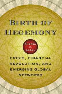 9780226767598-0226767590-Birth of Hegemony: Crisis, Financial Revolution, and Emerging Global Networks