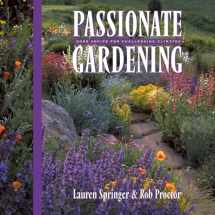 9781555913489-1555913482-Passionate Gardening: Good Advice for Challenging Climates