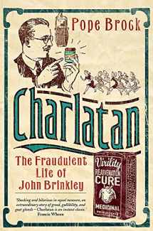 9780297845669-0297845667-Charlatan: The Fraudulent Life of John Brinkley