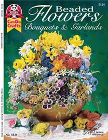 9781574218046-1574218042-Beaded Flowers, Bouquets, & Garlands (Design Originals) Beginner-Friendly Techniques and Projects for Roses, Lilies, Daisies, Snapdragons, Pansies, Chrysanthemums, Daffodils, Sunflowers, and More