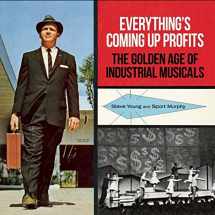 9780922233441-0922233446-Everything's Coming Up Profits: The Golden Age of Industrial Musicals