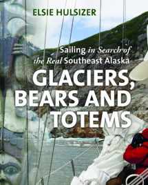 9781550175165-1550175165-Glaciers, Bears and Totems: Sailing in Search of the Real Southeast Alaska