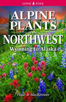 9781551058924-1551058928-Alpine Plants of the Northwest: Wyoming to Alaska