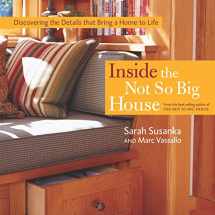 9781561586813-1561586811-Inside the Not So Big House: Discovering the Details that Bring a Home to Life