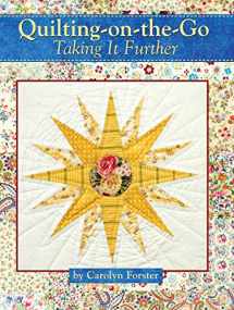 9781935726500-1935726501-Quilting-on-the-Go: Taking it Further (Landauer) 11 Projects with Blocks from 6 inches to 25 1/2 inches, Step-by-Step Photos, and Techniques to Break Down Large Projects So You Can Quilt Anywhere