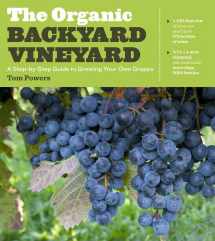 9781604692853-1604692855-The Organic Backyard Vineyard: A Step-by-Step Guide to Growing Your Own Grapes