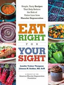 9781615192496-1615192492-Eat Right for Your Sight: Simple, Tasty Recipes that Help Reduce the Risk of Vision Loss from Macular Degeneration