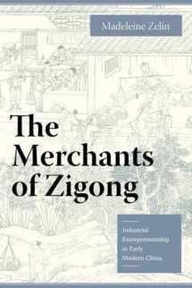 9780231135979-0231135971-The Merchants of Zigong: Industrial Entrepreneurship in Early Modern China (Studies of the Weatherhead East Asian Institute, Columbia University)