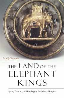 9780674986886-0674986881-The Land of the Elephant Kings: Space, Territory, and Ideology in the Seleucid Empire