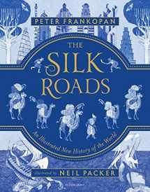 9781547600212-1547600217-The Silk Roads: The Extraordinary History that created your World – Illustrated Edition