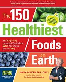 9781592337644-1592337643-The 150 Healthiest Foods on Earth, Revised Edition: The Surprising, Unbiased Truth about What You Should Eat and Why
