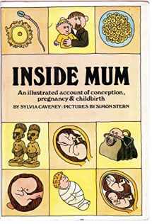 9780283982477-0283982470-Inside Mum: An Illustrated Account of Conception, Pregnancy and Childbirth