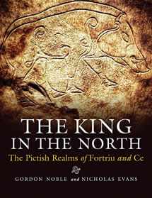 9781910900864-1910900869-The King in the North: The Pictish Realms of Fortriu and Ce