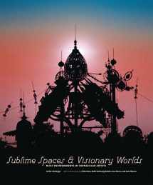9781568987286-1568987285-Sublime Spaces and Visionary Worlds: Built Environments of Vernacular Artists