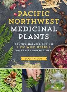 9781604696578-1604696575-Pacific Northwest Medicinal Plants: Identify, Harvest, and Use 120 Wild Herbs for Health and Wellness (Medicinal Plants Series)