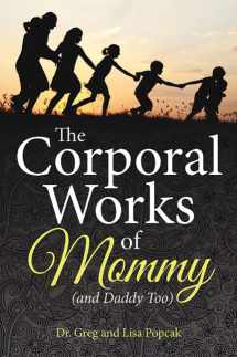 9781681920337-1681920336-The Corporal Works of Mommy (and Daddy Too)