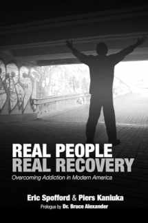 9781604271669-1604271663-Real People Real Recovery: Overcoming Addiction in Modern America