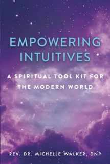 9781608082438-1608082431-Empowering Intuitives: A Spiritual Tool Kit for the Modern World