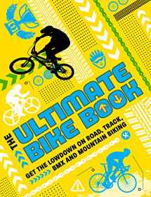 9781783124558-1783124555-The Ultimate Bike Book: Get the Lowdown on Road, Track, BMX and Mountain Biking