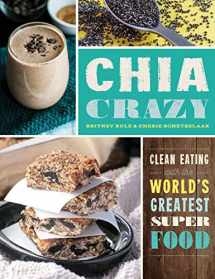 9781942672920-1942672926-Chia Crazy Cookbook: Clean Eating with the World's Greatest Superfood