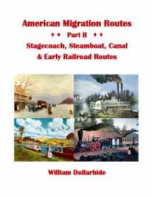 9781628593372-1628593377-American Migration Routes: Part II - Stagecoach, Steamboat, Canal & Early Railroad Routes