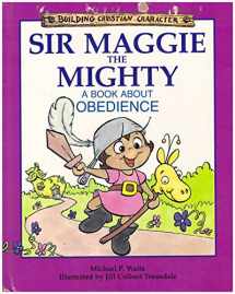 9781555136161-1555136168-Sir Maggie the Mighty: A Book About Obedience (Building Christian Character)