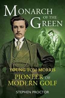 9781909715752-1909715751-Monarch of the Green: Young Tom Morris: Pioneer of Modern Golf